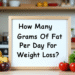 How Many Grams Of Fats Per Day For Weight Loss?