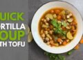 Fast Tortilla Soup with Tofu