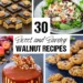 30 Candy and Savory Walnut Recipes