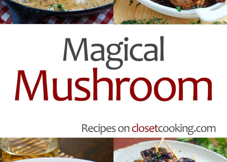 Magical Mushroom Recipes – Closet Cooking