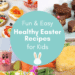 Easter Recipes for Children: Enjoyable, Festive & Household-Pleasant Favorites
