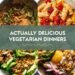 45 Really Scrumptious Vegetarian Dinner Recipes