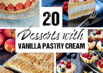 20 Wonderful Desserts with Vanilla Pastry Cream