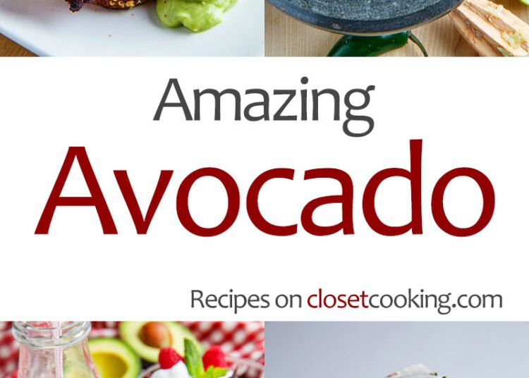 Wonderful Avocado Recipes – Closet Cooking