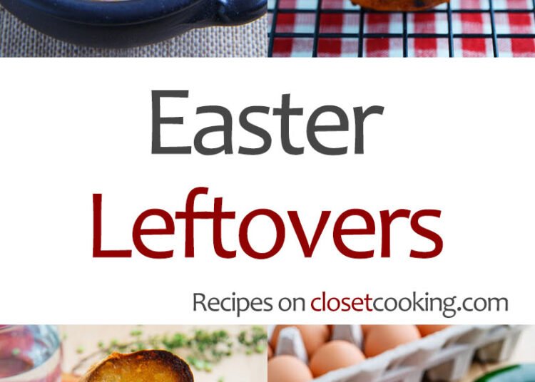 Easter Leftovers Recipes – Closet Cooking