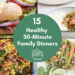 15 Wholesome 30-Minute Household Dinners