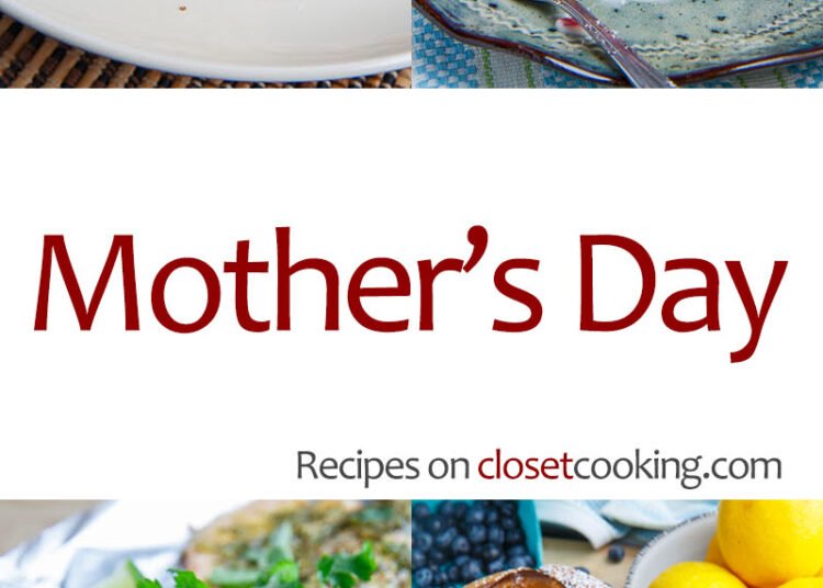 Mom’s Day Recipes – Closet Cooking